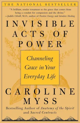 Invisible Acts of Power: Channeling Grace in Your Everyday Life Paperback  January 9, 2006